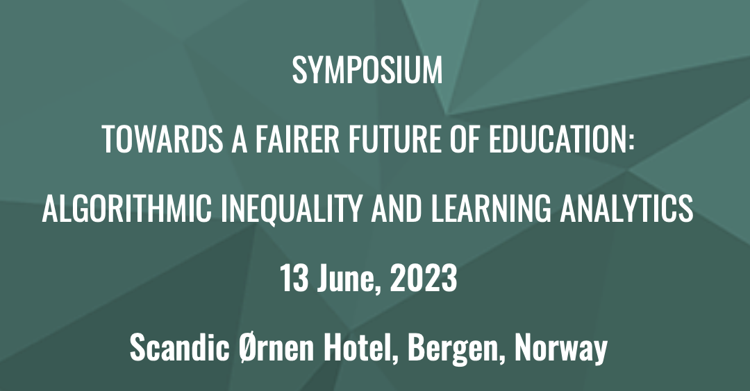 Symposium – Towards a Fairer Future of Education: Algorithmic Inequality and Learning Analytics